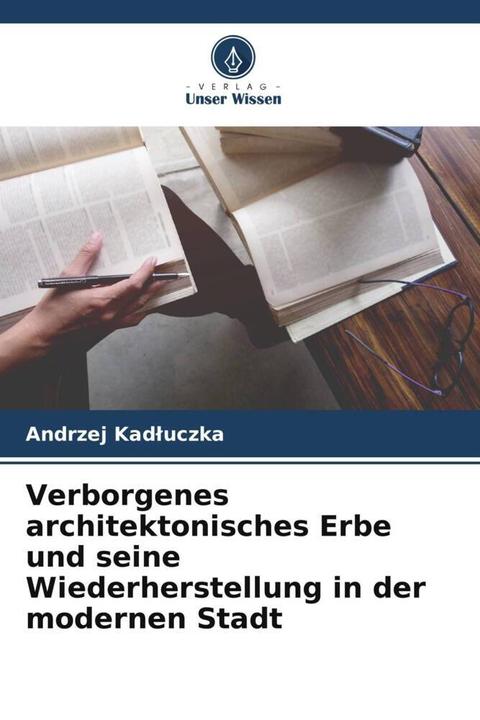 Produktbild Verborgenes architektonisches Erbe und seine Wiederherstellung in der modernen Stadt (Andrzej Kadluczka, 2023)