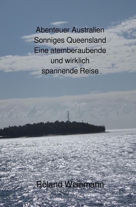 Produktbild Abenteuer Australien Sonniges Queensland Eine atemberaubende und wirklich spannende Reise (Deutsch, Roland Weinmann, 2024)