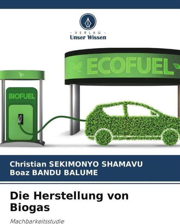 Produktbild Die Herstellung von Biogas (Deutsch, Christian SEKIMONYO SHAMAVU, Boaz BANDU BALUME, 2024)