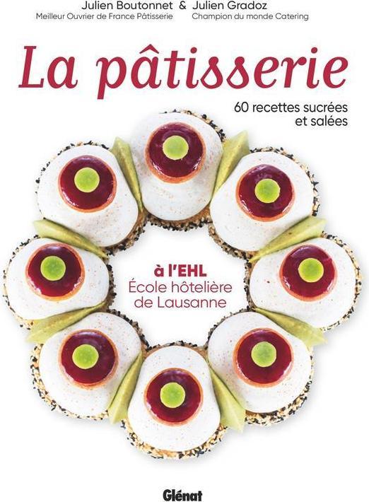 Produktbild La pâtisserie à l'EHL : Ecole hôtelière de Lausanne (Französisch, Boutonnet Julien, Gradoz Julien, 2022)