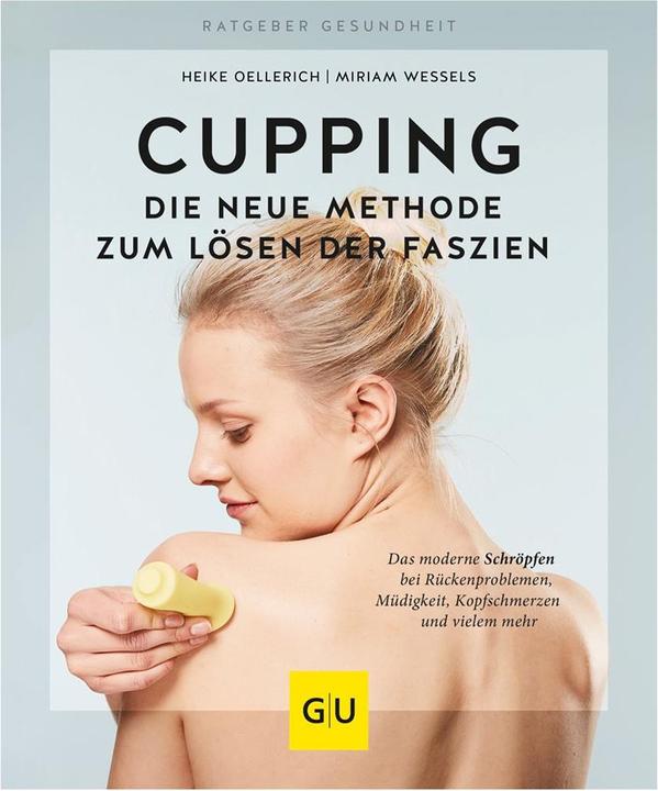 Actual product image Cupping - Die neue Methode zum Lösen der Faszien (German, Miriam Wessels, Heike Oellerich, 2018)