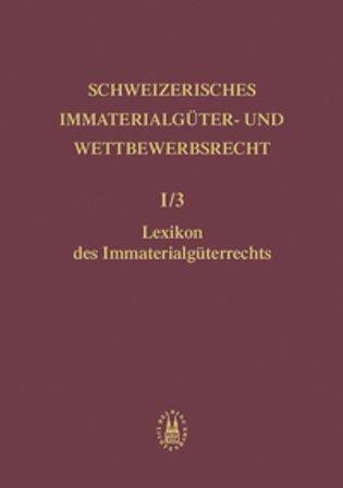 Produktbild Schweizerisches Immaterialgüter- und Wettbewerbsrecht (Band 1/3): Lexikon des Immaterialgüterrechts (Deutsch, 2005)
