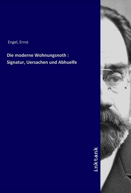 Image du produit Die moderne Wohnungsnoth : Signatur, Uersachen und Abhuelfe (Ernst Engel, 2019)