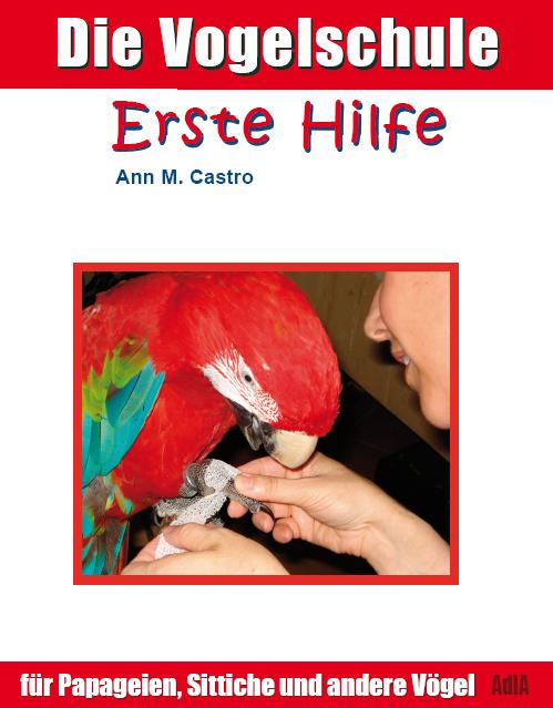 Produktbild Die Vogelschule. Erste Hilfe für Papageien, Sittiche und andere Vögel (Deutsch, Ann Castro, 2009)
