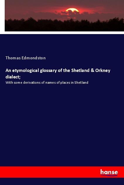 Produktbild An etymological glossary of the Shetland & Orkney dialect (Deutsch, Thomas Edmondston, 2018)