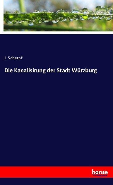 Produktbild Die Kanalisirung der Stadt Würzburg (J. Scherpf, 2017)