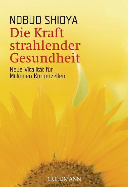 Produktbild Die Kraft strahlender Gesundheit (Deutsch, Nobuo Shioya, 2006)