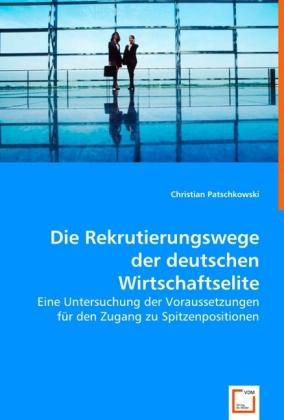 Produktbild Die Rekrutierungswege der deutschen Wirtschaftselite (Deutsch, Christian Patschkowski, 2008)