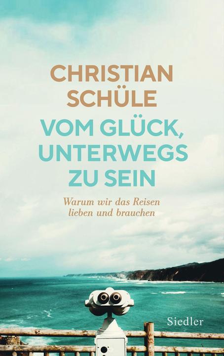 Produktbild Vom Glück, unterwegs zu sein (Deutsch, Christian Schüle, 2022)
