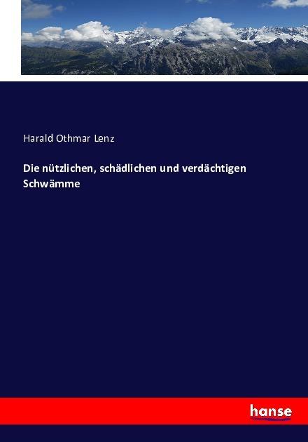 Produktbild Die nützlichen, schädlichen und verdächtigen Schwämme (Deutsch, Harald Othmar Lenz, 2016)