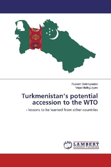 Produktbild Turkmenistan's potential accession to the WTO (Rustem Bekmyradov, Vepa Malikgulyyev, 2017)
