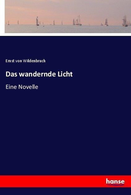 Produktbild Das wandernde Licht (Ernst Von Wildenbruch, 2017)