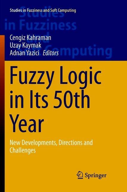 Produktbild Fuzzy Logic in Its 50th Year (Cengiz Kahraman, Uzay Uzay Kaymak, Adnan Yazici, 2018)