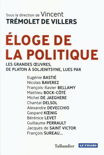 Produktbild Eloge de la politique : les grandes oeuvres, de Platon à Soljenitsyne (Französisch, Bellamy F.-X., Bastié E., Baverez N., 2020)