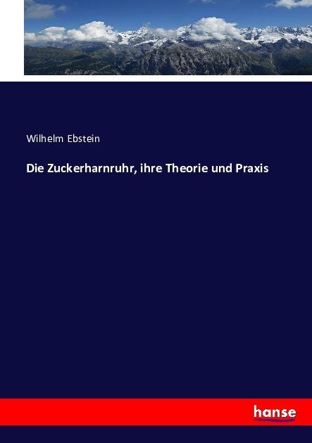 Produktbild Die Zuckerharnruhr, ihre Theorie und Praxis (Deutsch, Wilhelm Ebstein, 2016)
