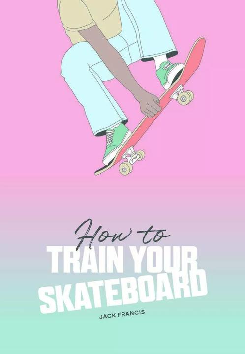 Produktbild How To Train Your Skateboard (Englisch, Jack Francis, Ewa Zak, 2023)