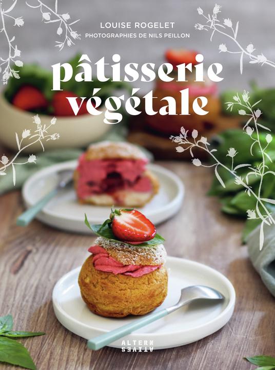 Produktbild Pâtisserie végétale : 50 recettes véganes et gourmandes (Französisch, Rogelet Louise, Peillon Nils, 2021)