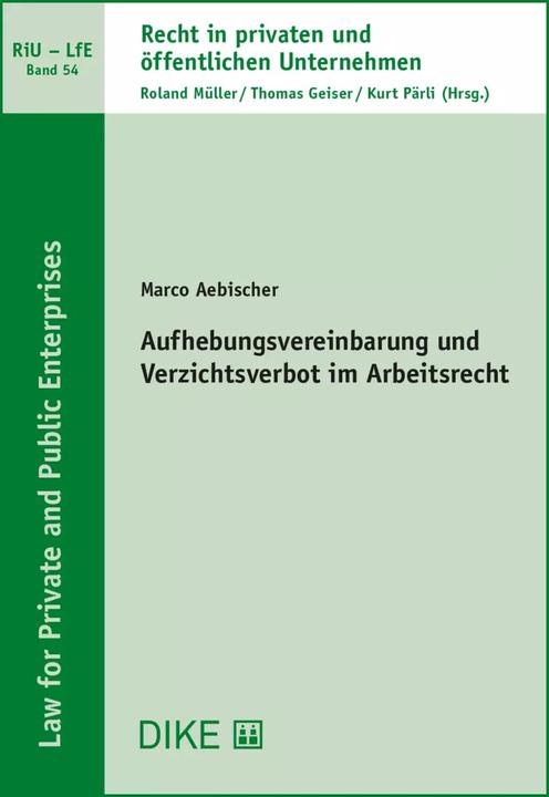 Produktbild DiKE Aufhebungsvereinbarung und Verzichtsverbot im Arbeitsrecht (Deutsch, Marco Aebischer, Roland Müller, Kurt Pärli, Thomas Geiser, 2022)