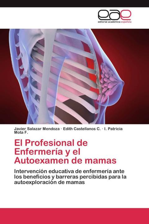 Produktbild El Profesional de Enfermería y el Autoexamen de mamas (Javier Salazar Mendoza, Edith Castellanos C., I. Patricia Mota F., 2011)