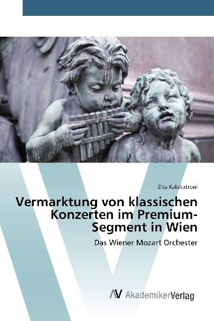 Produktbild Vermarktung von klassischen Konzerten im Premium-Segment in Wien (Zita Kalakatroni, 2016)