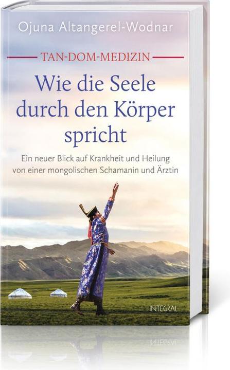 Produktbild Tan-Dom-Medizin: Wie die Seele durch den Körper spricht (Deutsch, Ojuna Altangerel-Wodnar, 2021)