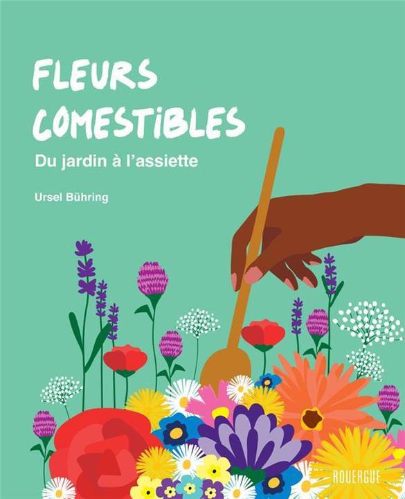 Produktbild Fleurs comestibles : du jardin à l'assiette (Französisch, Bühring Ursel, 2023)