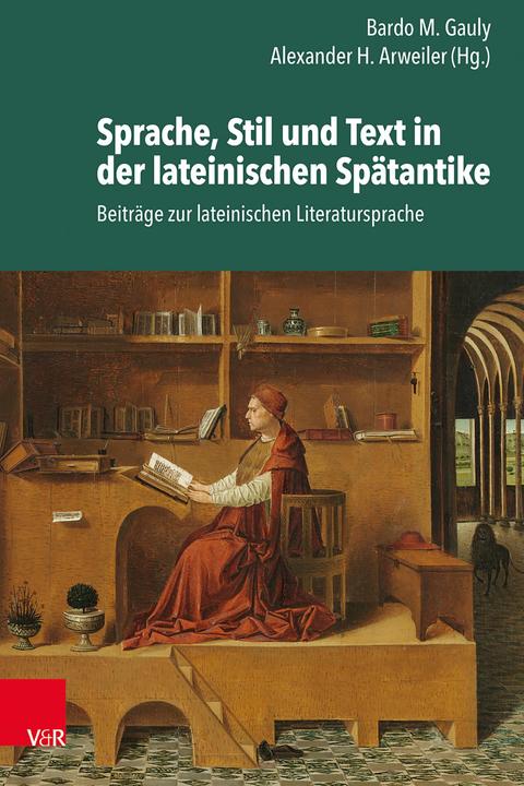 Produktbild Sprache, Stil und Text in der lateinischen Spätantike (Deutsch, Bardo M. Gauly, Alexander H. Arweiler, 2024)