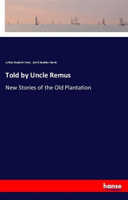 Actual product image Told by Uncle Remus (Joel Chandler Harris, Arthur Burdett Frost, 2018)