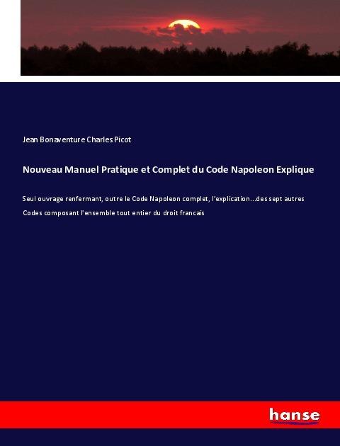 Actual product image Nouveau Manuel Pratique et Complet du Code Napoleon Explique (German, Jean Bonaventure Charles Picot, 2017)