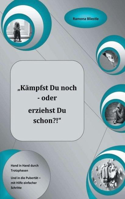 Produktbild Kämpfst du noch oder erziehst du schon?! (Deutsch, Ramona Bliestle, 2014)