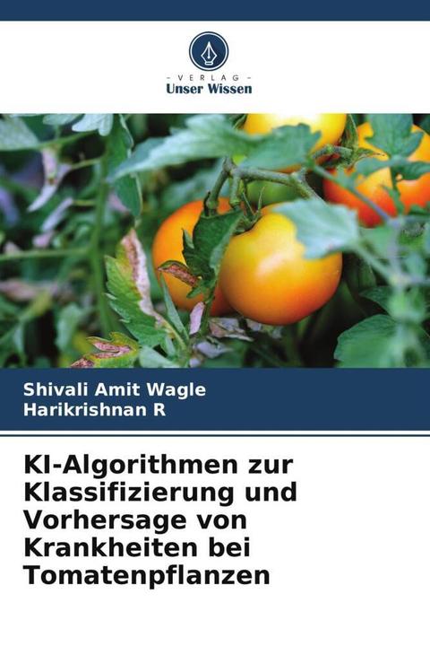 Image du produit KI-Algorithmen zur Klassifizierung und Vorhersage von Krankheiten bei Tomatenpflanzen (Allemand, Harikrishnan R, Shivali Amit Wagle, 2023)