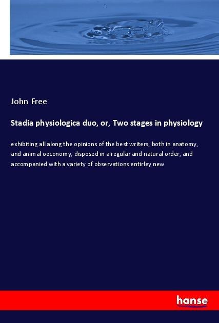 Actual product image Stadia physiologica duo, or, Two stages in physiology (German, John Free, 2018)