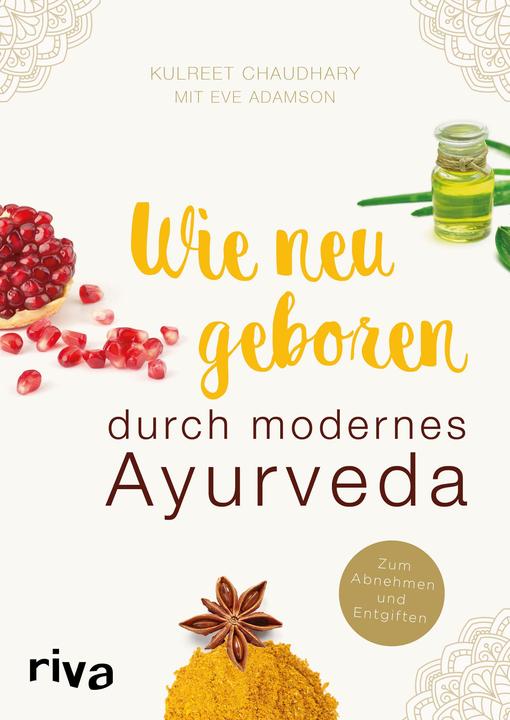 Wie neugeboren durch modernes Ayurveda (German, Eve Adamson, Kulreet Chaudhary, 2017)