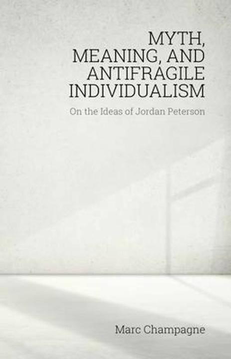Myth, Meaning, and Antifragile Individualism (English, Marc Champagne, 2020)
