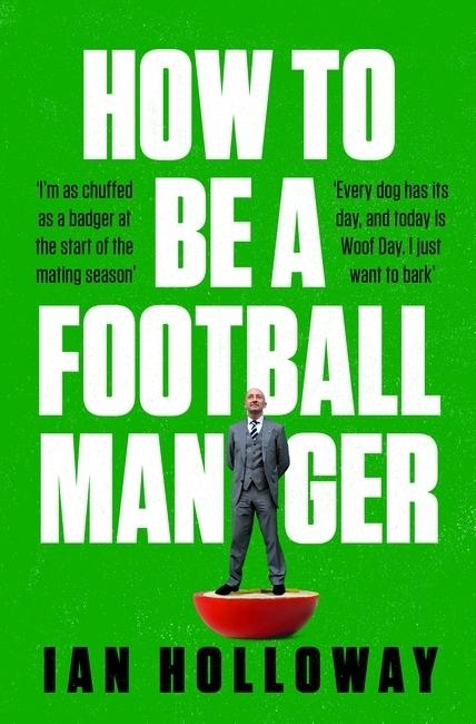 Actual product image How to Be a Football Manager: Enter the hilarious and crazy world of the gaffer (English, Ian Holloway, 2023)