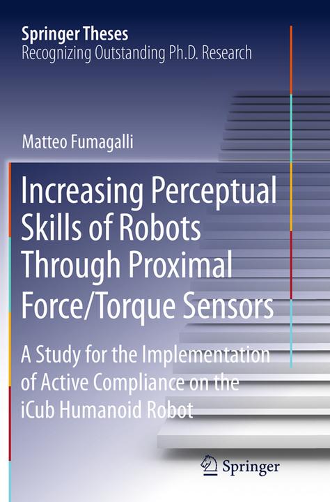 Produktbild Increasing Perceptual Skills of Robots Through Proximal Force/Torque Sensors (Matteo Fumagalli, 2016)