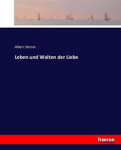 Produktbild Leben und Walten der Liebe (Albert Dorner, 2016)