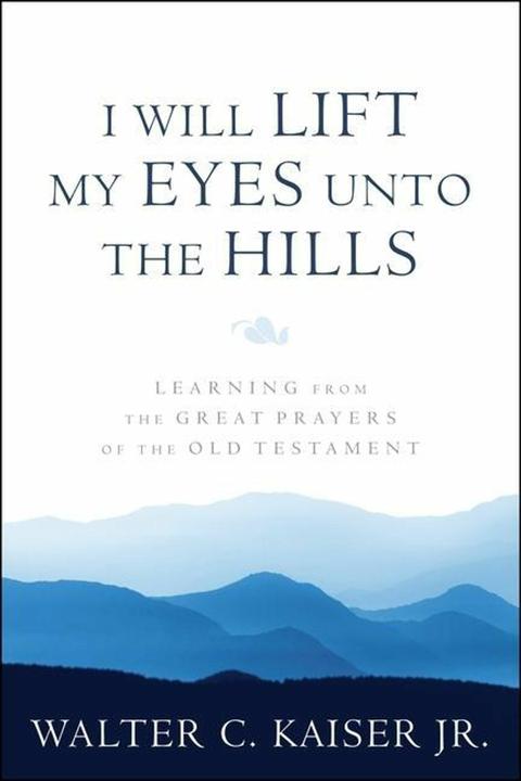 Produktbild I Will Lift My Eyes Unto the Hills: Learning from the Great Prayers of the Old Testament