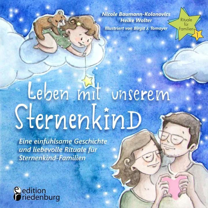 Produktbild Leben mit unserem Sternenkind - Eine einfühlsame Geschichte und liebevolle Rituale für Sternenk (Deutsch, Heike Wolter, Birgit J. Tomayer, Nicole Baumann-Kolonovics, 2020)