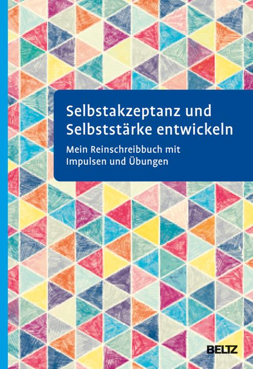 Produktbild Selbstakzeptanz und Selbststärke entwickeln. Mein Reinschreibbuch (Deutsch, Julius Beltz GmbH & Co. KG, 2021)