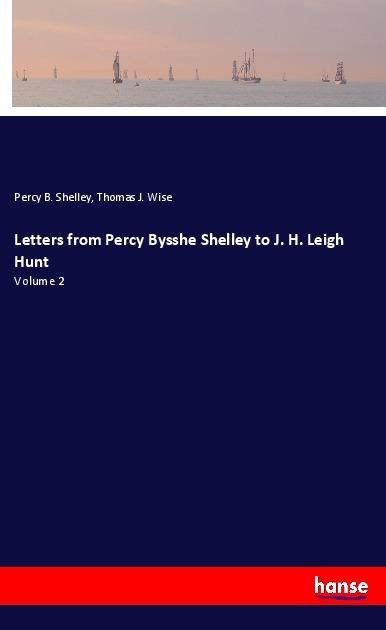 Produktbild Letters from Percy Bysshe Shelley to J. H. Leigh Hunt (Percy Bysshe Shelley, Thomas J. Wise, 2017)