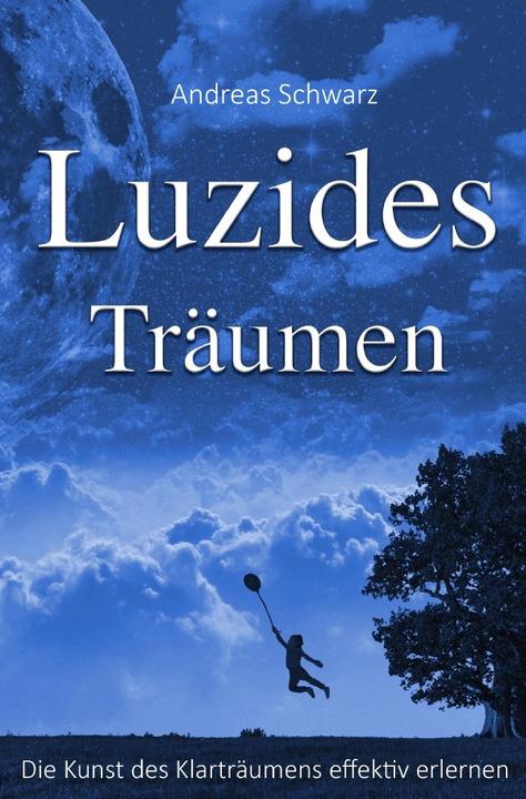 Produktbild Luzides Träumen - Die Kunst des Klarträumens effektiv erlernen (Deutsch, Andreas Schwarz, 2017)