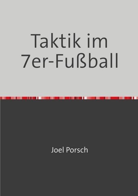Produktbild Taktik im 7er-Fussball (Deutsch, Joel Porsch, 2018)