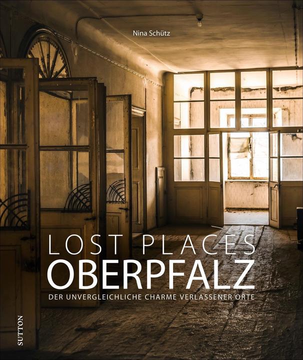 Produktbild Lost Places Oberpfalz (Deutsch, Nina Schütz, 2021)
