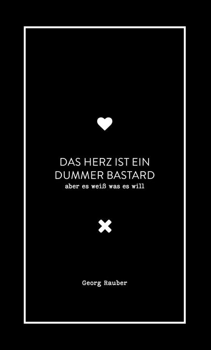 Produktbild Das Herz ist ein dummer Bastard - aber es weiss was es will (Deutsch, Georg Rauber, 2020)