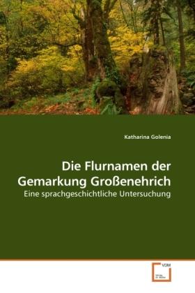 Produktbild Die Flurnamen der Gemarkung Grossenehrich (Deutsch, Katharina Golenia, 2009)