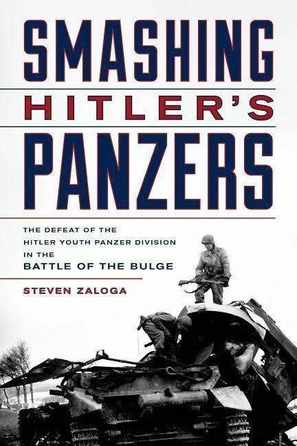 Produktbild Smashing Hitler's Panzers: The Defeat of the Hitler Youth Panzer Division in the Battle of the Bulge (Englisch, Steven Zaloga, 2019)