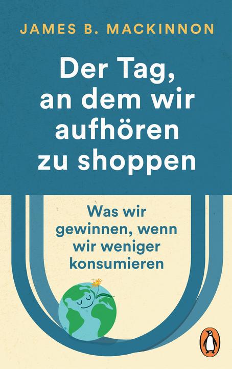 Produktbild Der Tag, an dem wir aufhören zu shoppen (Deutsch, James B. MacKinnon, 2023)