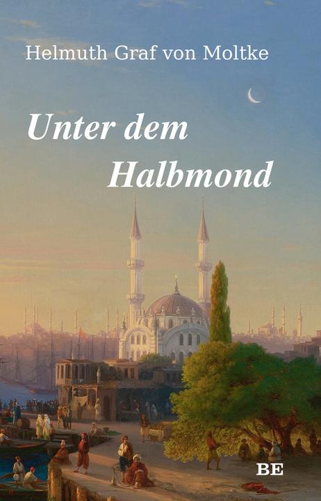 Actual product image Unter dem Halbmond (German, Helmuth Count von Moltke, 2023)