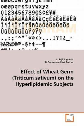 Actual product image Effect of Wheat Germ (Triticum sativum) on the Hyperlipidemic Subjects (German, V. Raji Sugumar, M. Souzanne, 2010)